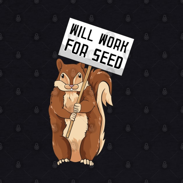 Will Work for Seed | Funny Squirrel Gift | Chipmunks by Proficient Tees